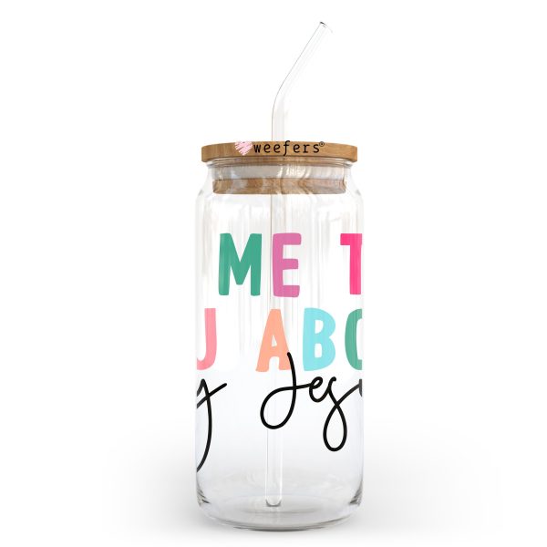 Let Me Tell you About My Jesus 20oz Libbey Glass Can, 34oz Hip Sip, 40oz Tumbler, 24oz Cold Cup UV DTF or Sublimation Decal Transfer For Discount - Image 2