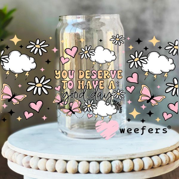 You Deserve to Have a Good Day UV DTF Cup Wrap For Cheap - Image 2