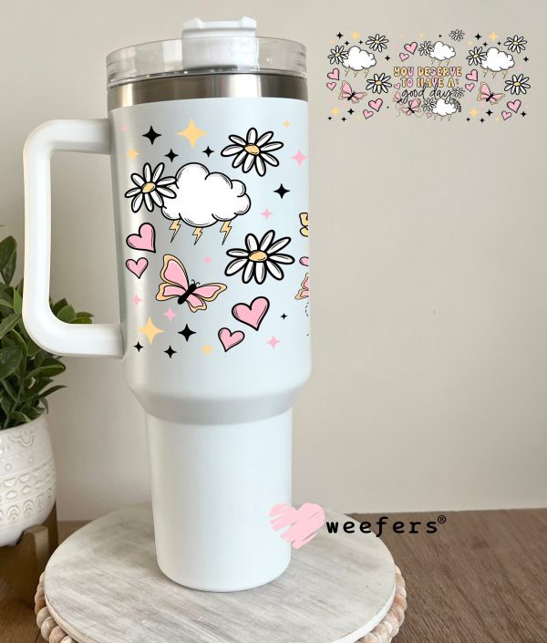 You Deserve to Have a Good Day UV DTF Cup Wrap For Cheap - Image 5