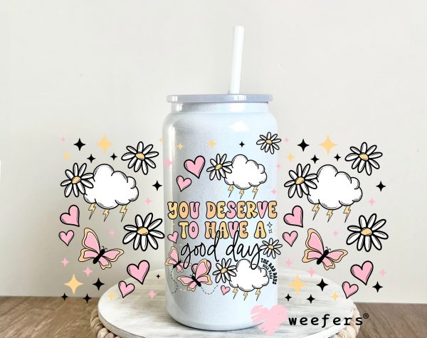 You Deserve to Have a Good Day UV DTF Cup Wrap For Cheap - Image 3